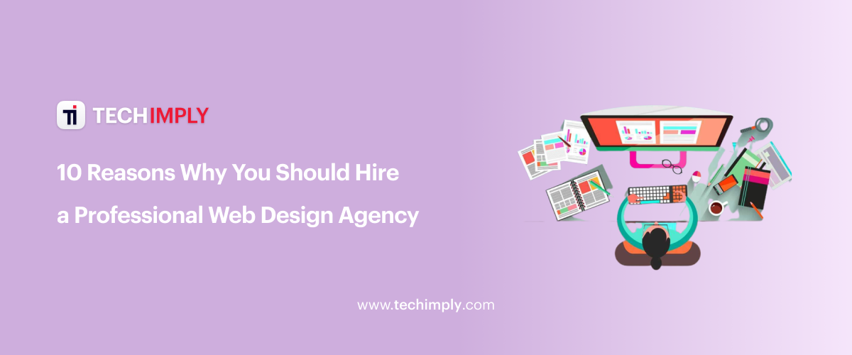 10 Reasons Why You Should Hire a Professional Web Design Agency